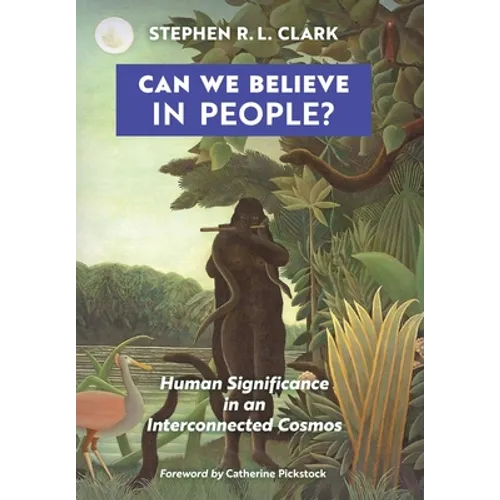 Can We Believe in People?: Human Significance in an Interconnected Cosmos