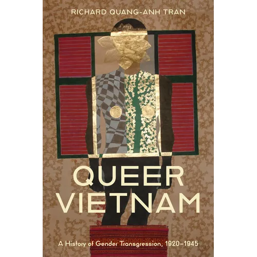 Queer Vietnam: A History of Gender Transgression, 1920-1945