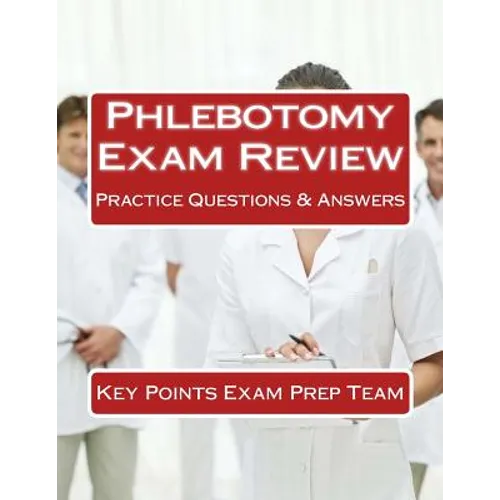 Phlebotomy Exam Review: Practice Questions & Answers