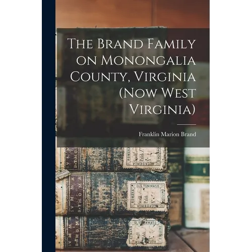 The Brand Family on Monongalia County, Virginia (now West Virginia)