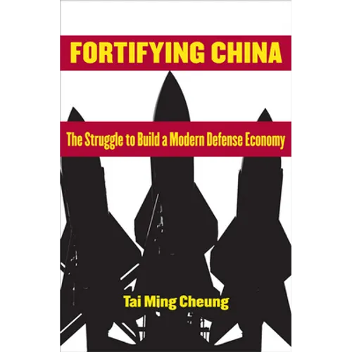 Fortifying China: The Struggle to Build a Modern Defense Economy