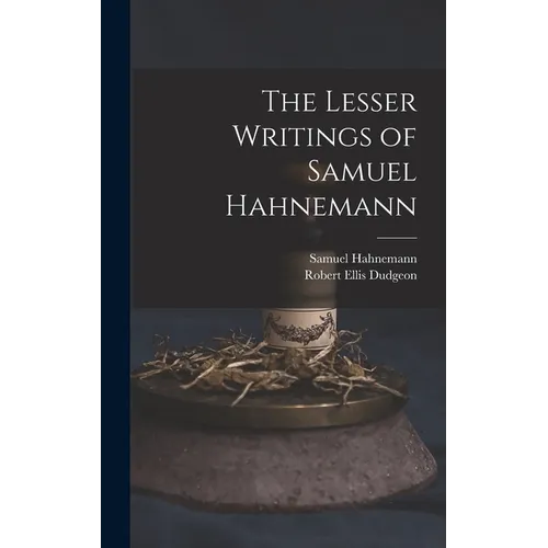 The Lesser Writings of Samuel Hahnemann