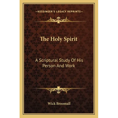 The Holy Spirit: A Scriptural Study Of His Person And Work