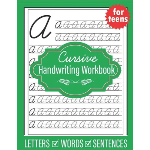 Cursive Handwriting Workbook for Teens: Handwriting practice workbook for young adults teens and tweens, practice letters words and sentences