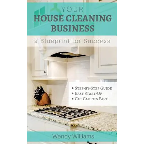 Your House Cleaning Business, A Blueprint For Success