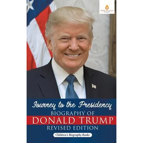 Journey to the Presidency: Biography of Donald Trump Revised Edition Children's Biography Books