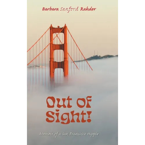 Out of Sight!: Memoir of a San Francisco Hippie