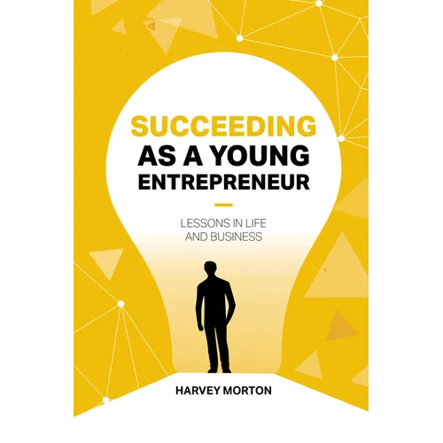 Succeeding as a Young Entrepreneur: Lessons in Life and Business
