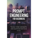 Prompt Engineering for Beginners: Master AI, Prompt Engineering, ChatGPT, Claude, and More to Work Smarter and Earn Faster