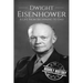 Dwight Eisenhower: A Life From Beginning to End
