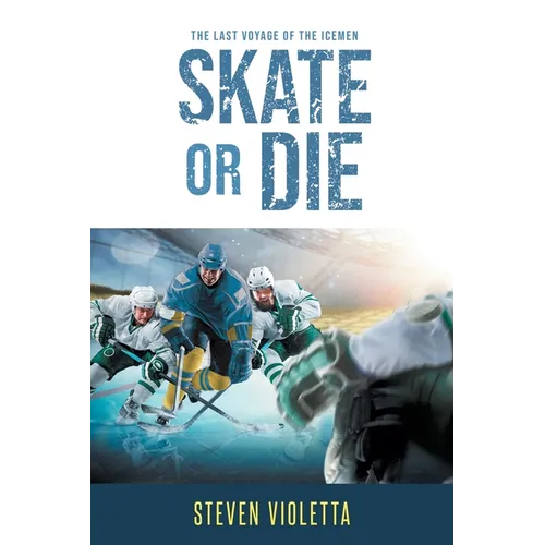 Skate or Die: The Last Voyage of the Icemen