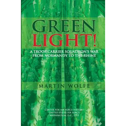 Green Light! A Troop Carrier Squadron's War From Normandy to the Rhine
