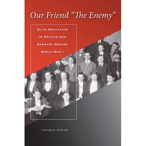 Our Friend "the Enemy]elite Education in Britain and Germany Before World War I]stanford University Press]bb]b409]12/20/2007]his000000]14]67.50]90.00]