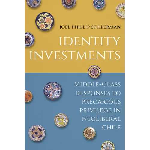 Identity Investments: Middle-Class Responses to Precarious Privilege in Neoliberal Chile