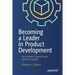 Becoming a Leader in Product Development: An Evidence-Based Guide to the Essentials