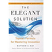 The Elegant Solution: Toyota's Formula for Mastering Innovation