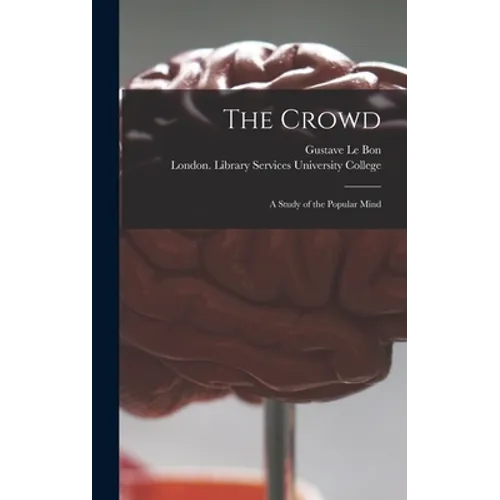 The Crowd [electronic Resource]: a Study of the Popular Mind