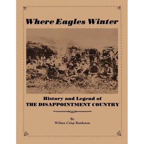 Where Eagles Winter: Histroy and Legend of The Disappointment Country