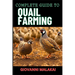 Complete Guide to Quail Farming: Master Sustainable Techniques, Optimize Egg And Meat Production, Boost Profits, And Ensuring Healthy Flock Management