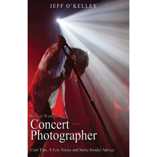 So You Want To Be A Concert Photographer: Cool Tips, A Few Tricks and Some Insider Advice