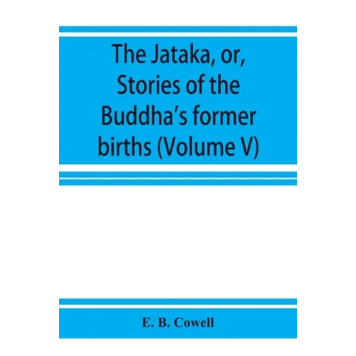 The Jātaka, or, Stories of the Buddha's former births (Volume V)