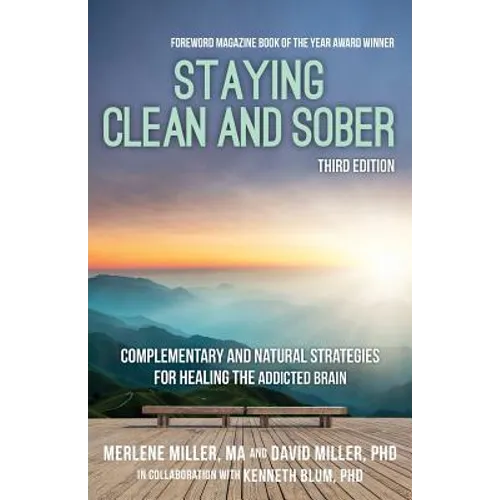 Staying Clean and Sober: Complementary and Natural Strategies for Healing the Addicted Brain (Third Edition)