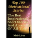 Top 100 Motivational Stories: The Best Inspirational Short Stories And Anecdotes Of All Time