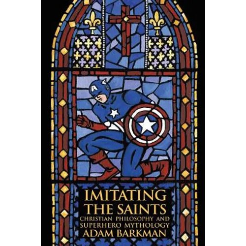 Imitating the Saints: Christian Philosophy and Superhero Mythology