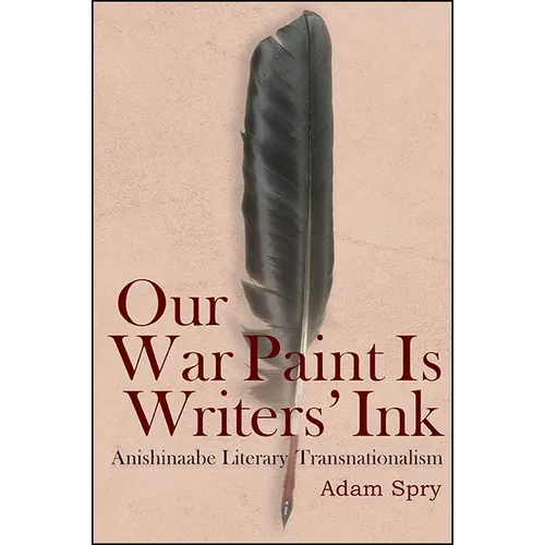 Our War Paint Is Writers' Ink: Anishinaabe Literary Transnationalism