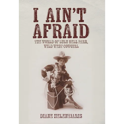 I Ain't Afraid: The World of Lulu Bell Parr, Wild West Cowgirl