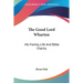 The Good Lord Wharton: His Family, Life And Bible Charity