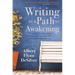 Writing as a Path to Awakening: A Year to Becoming an Excellent Writer and Living an Awakened Life
