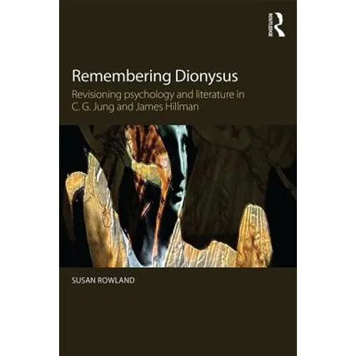 Remembering Dionysus: Revisioning psychology and literature in C.G. Jung and James Hillman
