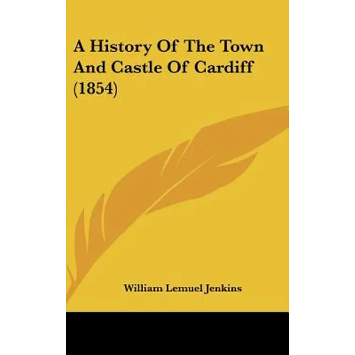 A History of the Town and Castle of Cardiff (1854)
