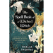 The Spell Book of a Wicked Witch: Magic Spells To Curse Your Enemies, Hex Your Ex, And Jinx The Jerks in Your Life
