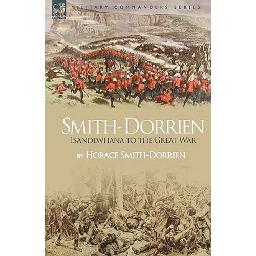 Smith-Dorrien: Isandlwhana to the Great War