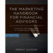 The Marketing Handbook for Financial Advisors: A Concise, Actionable Guide for Marketing Your Practice
