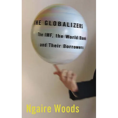 The Globalizers: The Imf, the World Bank, and Their Borrowers