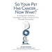 So Your Pet Has Cancer... Now What?: An Integrative Veterinary Oncologist's Guide to Empower You Through This Journey