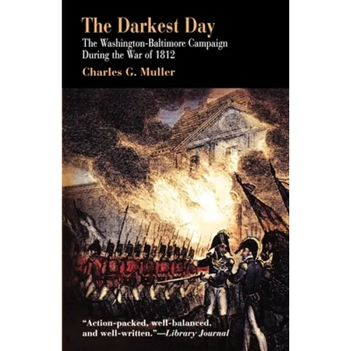 Darkest Day: The Washington-Baltimore Campaign During the War of 1812