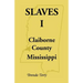Slaves I: Claiborne County, Mississippi