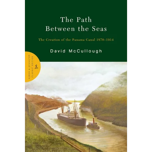 The Path Between the Seas: The Creation of the Panama Canal 1870-1914