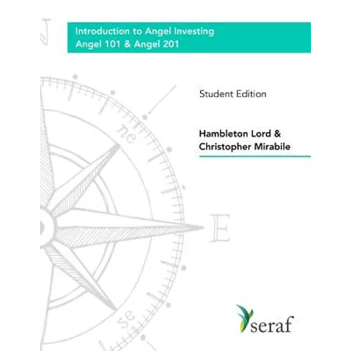 Angel Investing Course - Angel 101 and Angel 201: Introduction to Angel Investing - Student Edition