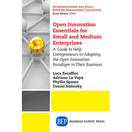 Open Innovation Essentials for Small and Medium Enterprises: A Guide to Help Entrepreneurs in Adopting the Open Innovation Paradigm in Their Business