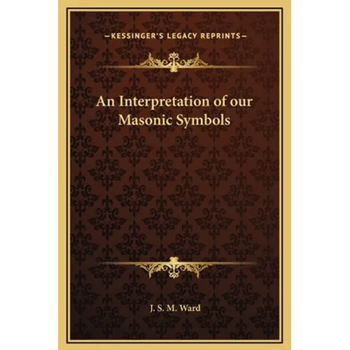 An Interpretation of our Masonic Symbols