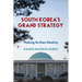 South Korea's Grand Strategy: Making Its Own Destiny