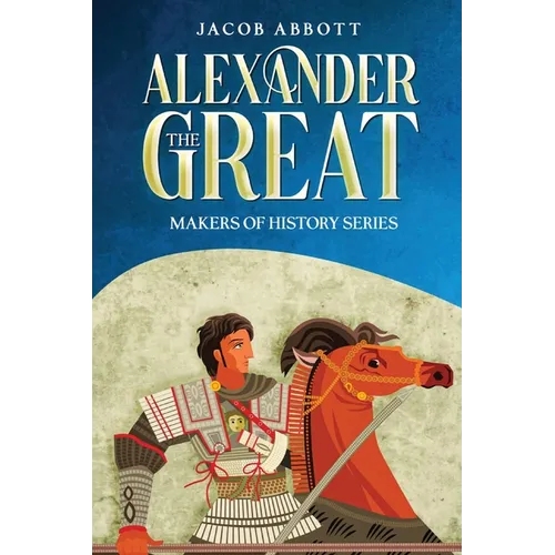 Alexander the Great: Makers of History Series (Annotated)