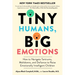 Tiny Humans, Big Emotions: How to Navigate Tantrums, Meltdowns, and Defiance to Raise Emotionally Intelligent Children