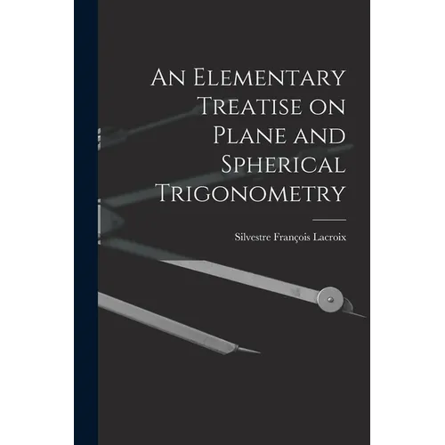 An Elementary Treatise on Plane and Spherical Trigonometry