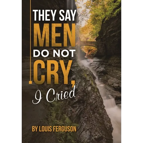 They Say Men Do Not Cry, I Cried